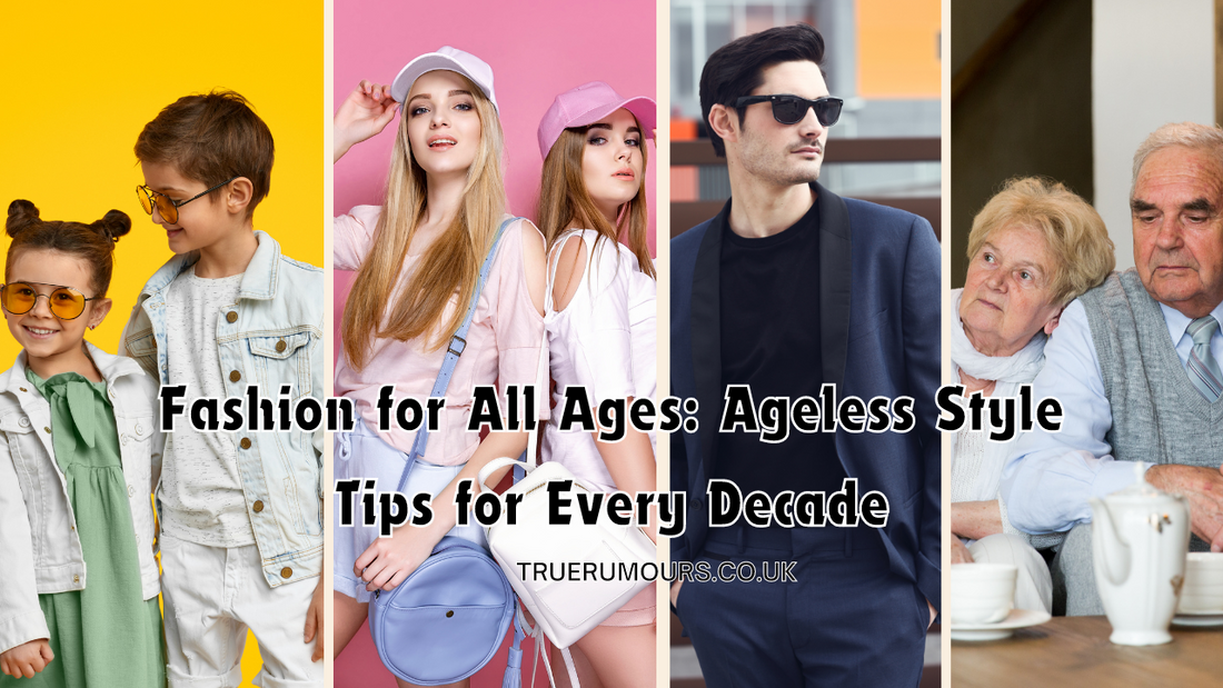 Fashion for All Ages: Ageless Style Tips for Every Decade