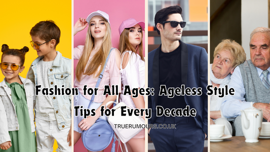 Fashion for All Ages: Ageless Style Tips for Every Decade
